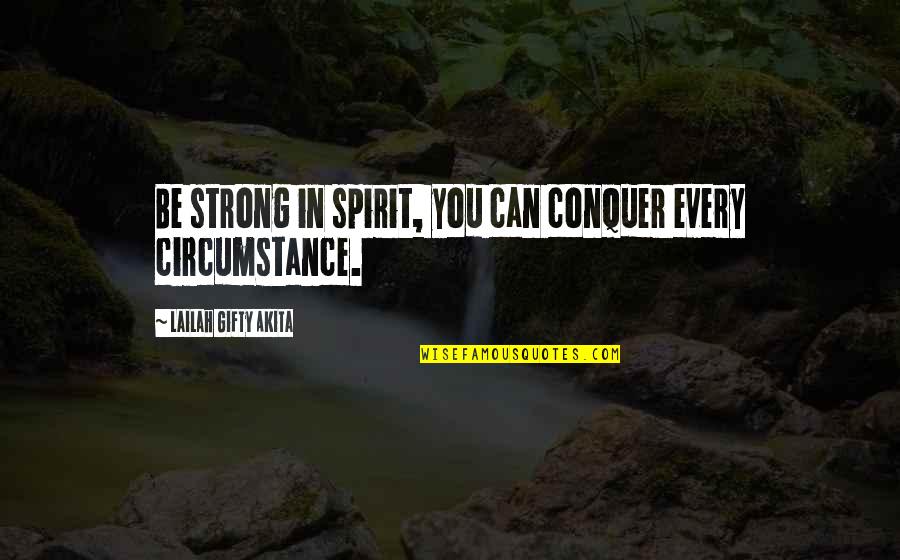 Godsend Trailer Quotes By Lailah Gifty Akita: Be strong in spirit, you can conquer every