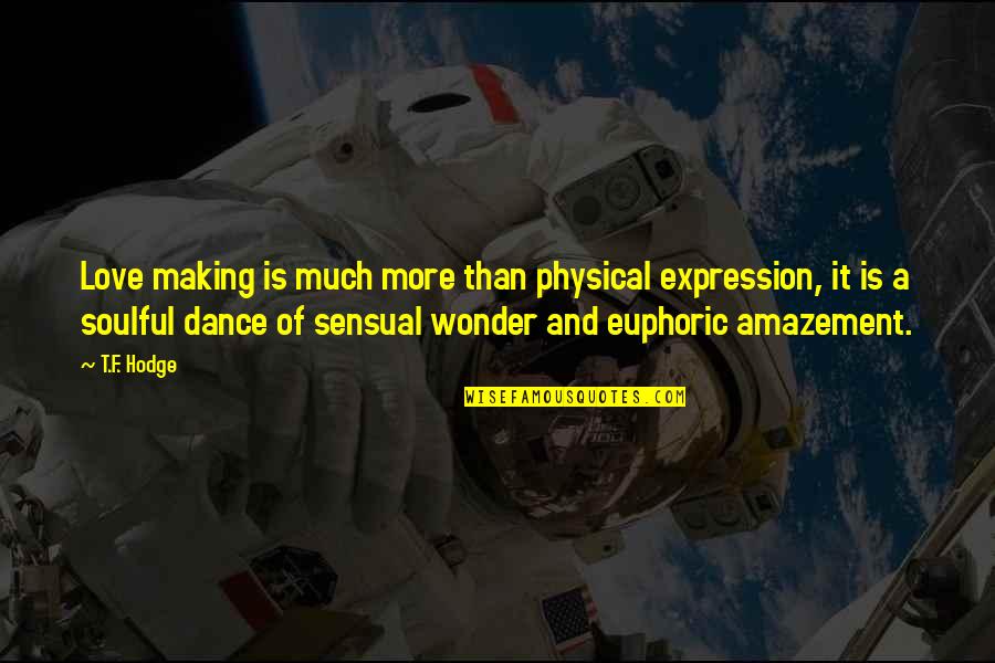 Godsent Quotes By T.F. Hodge: Love making is much more than physical expression,