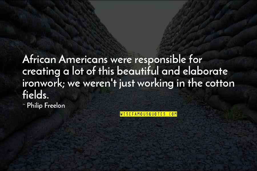 Godsgrave Quotes By Philip Freelon: African Americans were responsible for creating a lot