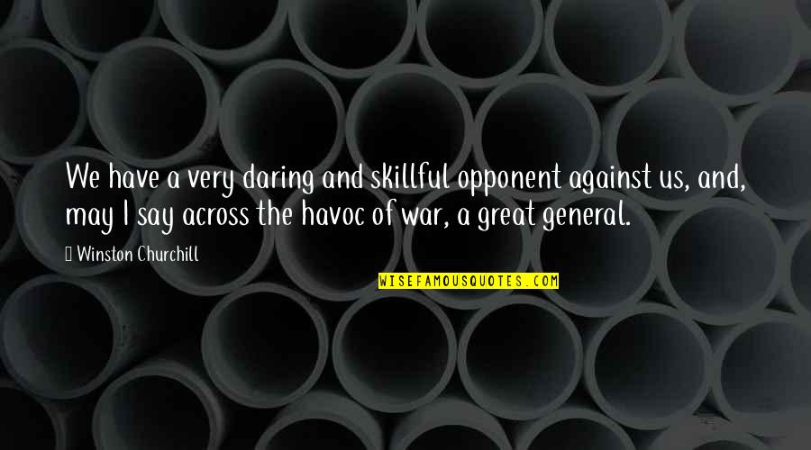 Godshall Custom Quotes By Winston Churchill: We have a very daring and skillful opponent