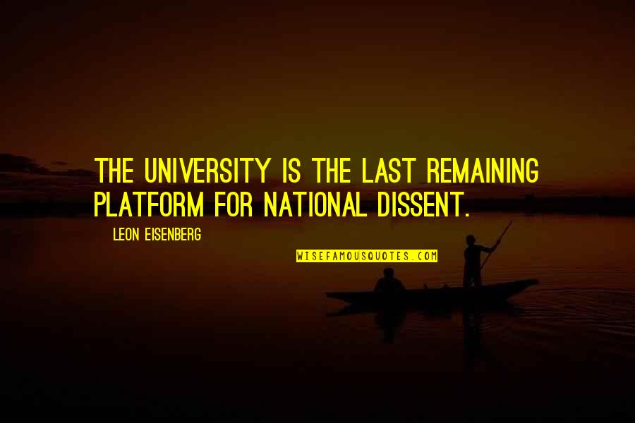 Godshealer7 Quotes By Leon Eisenberg: The university is the last remaining platform for Godshealer7 Quotes By Leon Eisenberg: The university is the last remaining platform for