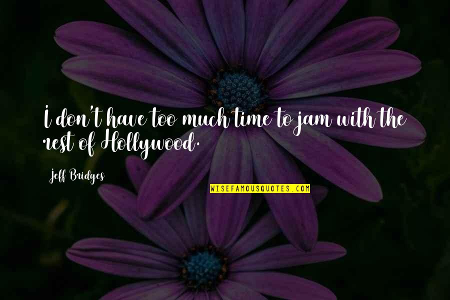 Godshouse Quotes By Jeff Bridges: I don't have too much time to jam