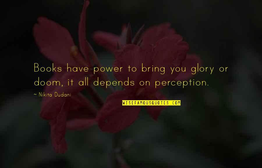 Godsmacked Quotes By Nikita Dudani: Books have power to bring you glory or