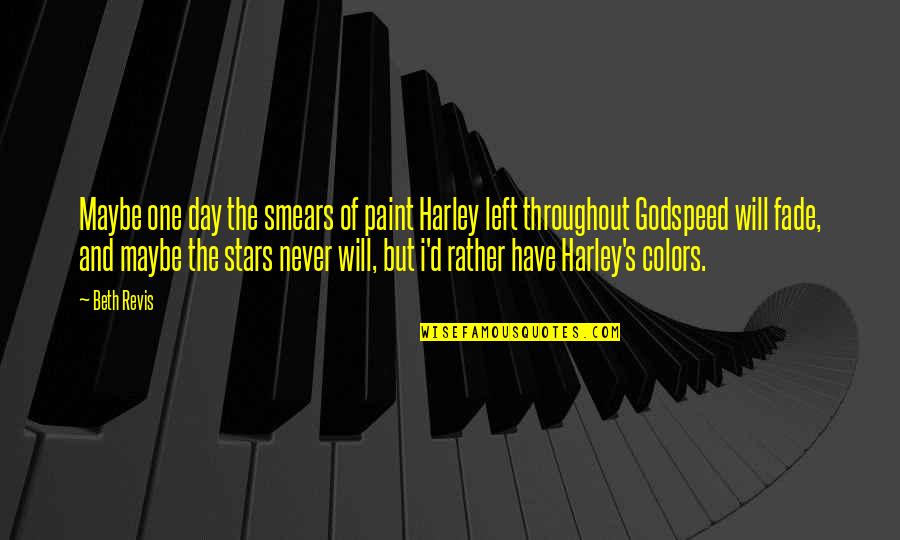 Godspeed And Other Quotes By Beth Revis: Maybe one day the smears of paint Harley