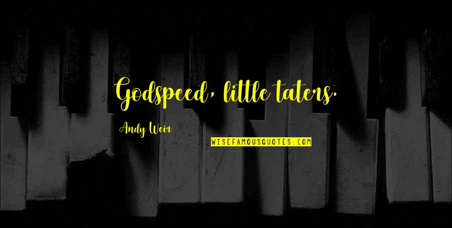 Godspeed Quotes By Andy Weir: Godspeed, little taters.