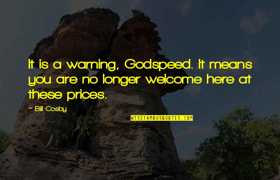 Godspeed Quotes By Bill Cosby: It is a warning, Godspeed. It means you