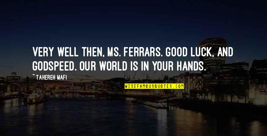 Godspeed Quotes By Tahereh Mafi: Very well then, Ms. Ferrars. Good luck, and