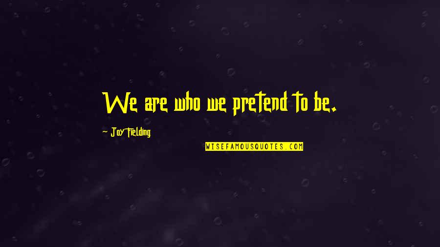 Godspel Quotes By Joy Fielding: We are who we pretend to be.