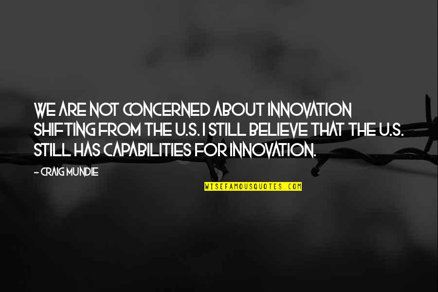 Godspell Quotes By Craig Mundie: We are not concerned about innovation shifting from