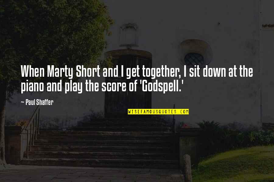 Godspell Quotes By Paul Shaffer: When Marty Short and I get together, I