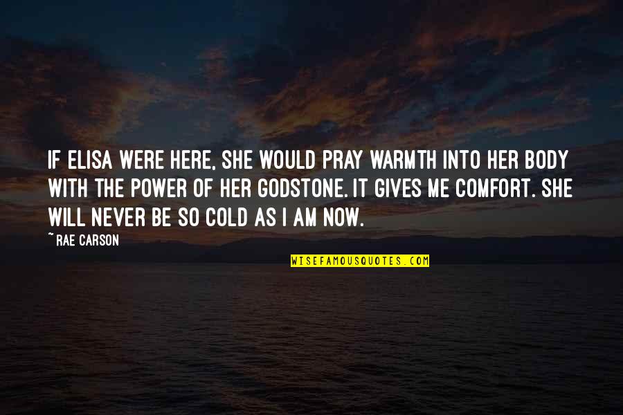 Godstone Quotes By Rae Carson: If Elisa were here, she would pray warmth