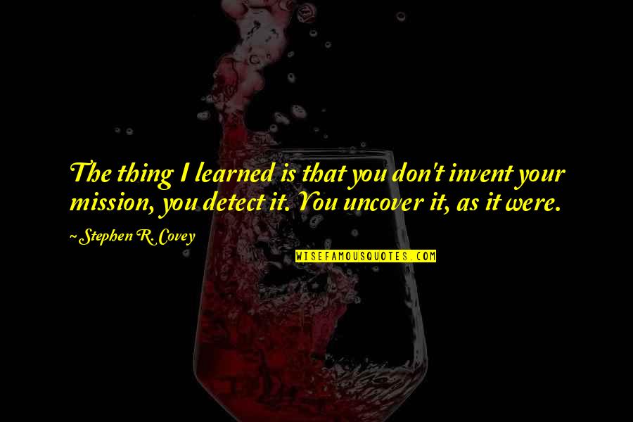 Godtfred Christiansen Quotes By Stephen R. Covey: The thing I learned is that you don't