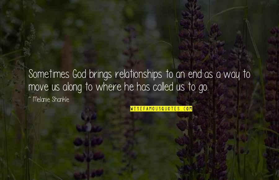 God'th Quotes By Melanie Shankle: Sometimes God brings relationships to an end as