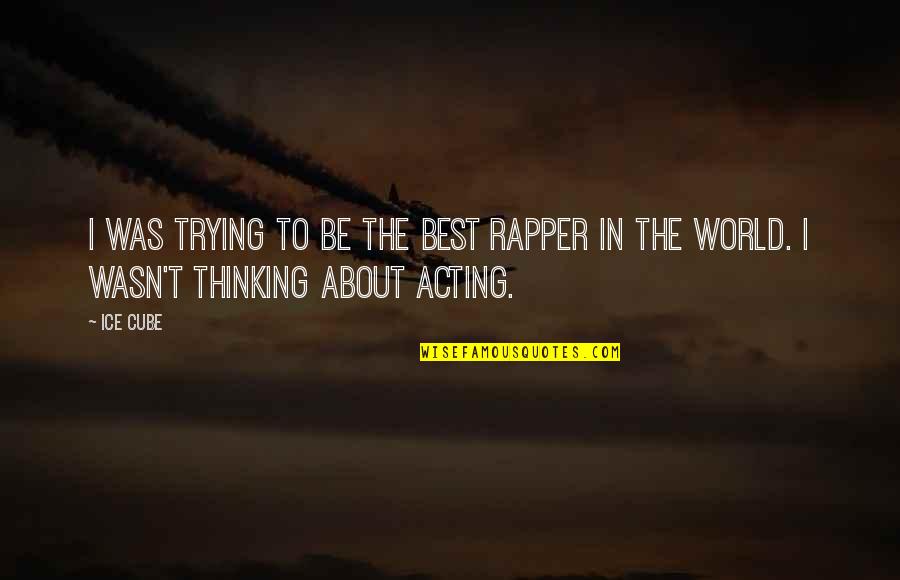 Godthem Quotes By Ice Cube: I was trying to be the best rapper