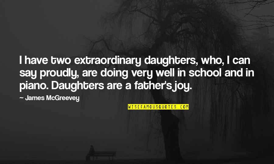 Godthul Quotes By James McGreevey: I have two extraordinary daughters, who, I can Godthul Quotes By James McGreevey: I have two extraordinary daughters, who, I can