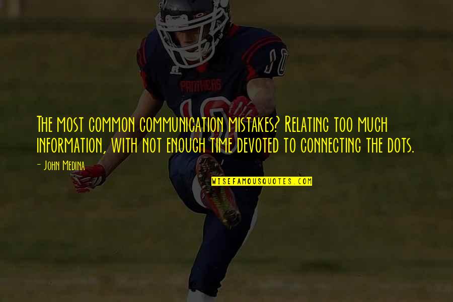 Godthul Quotes By John Medina: The most common communication mistakes? Relating too much Godthul Quotes By John Medina: The most common communication mistakes? Relating too much
