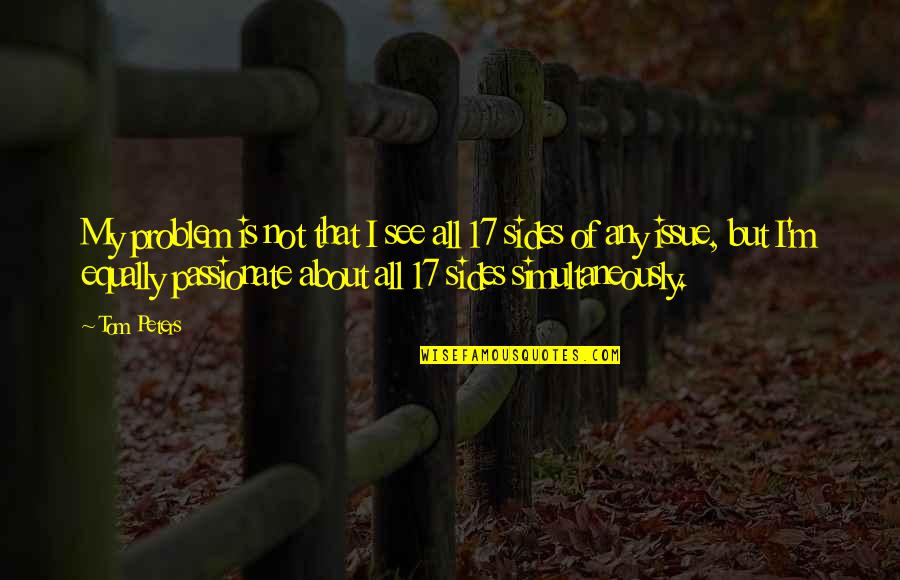 Godthul Quotes By Tom Peters: My problem is not that I see all