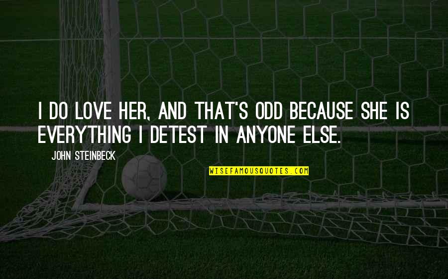 Godwill Quotes By John Steinbeck: I do love her, and that's odd because