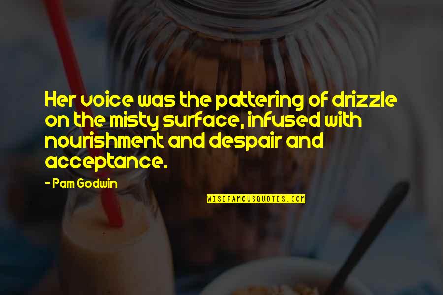Godwin's Quotes By Pam Godwin: Her voice was the pattering of drizzle on