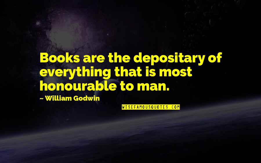 Godwin's Quotes By William Godwin: Books are the depositary of everything that is