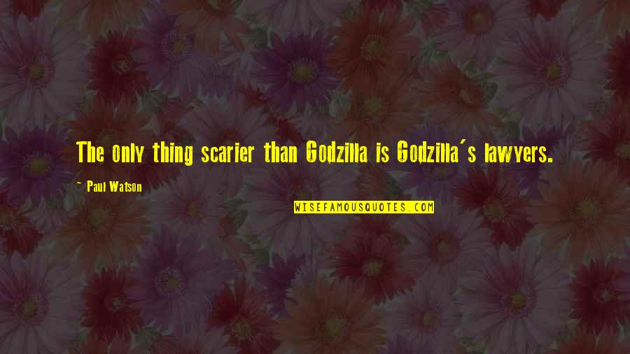 Godzilla 2 Quotes By Paul Watson: The only thing scarier than Godzilla is Godzilla's