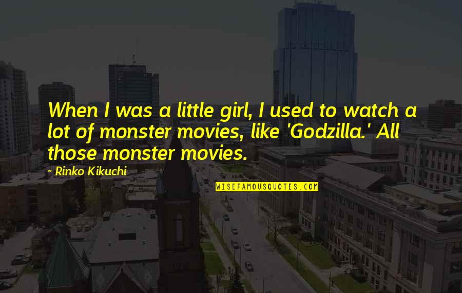 Godzilla 2 Quotes By Rinko Kikuchi: When I was a little girl, I used