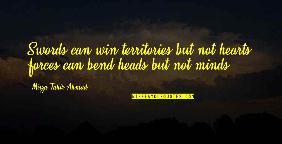 Godzilla Memorable Quotes By Mirza Tahir Ahmad: Swords can win territories but not hearts, forces