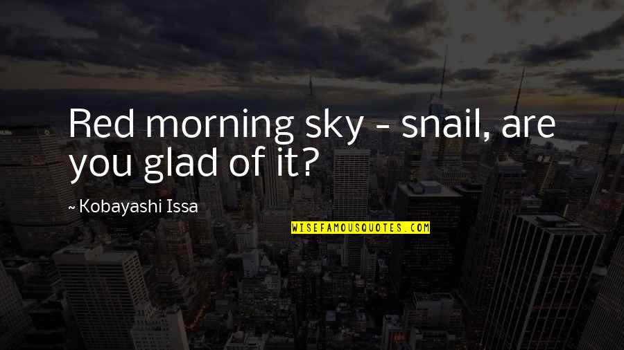Goeband Quotes By Kobayashi Issa: Red morning sky - snail, are you glad