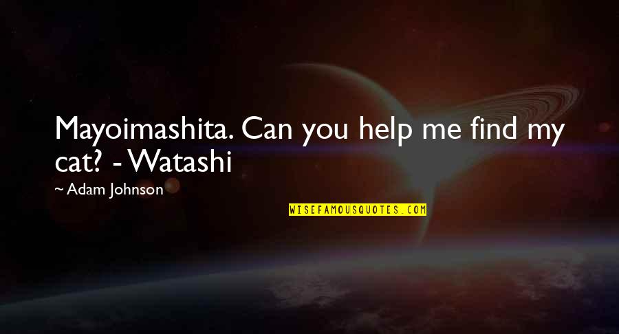 Goebbels Nazi Quotes By Adam Johnson: Mayoimashita. Can you help me find my cat?