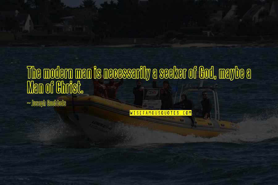 Goebbels Quotes By Joseph Goebbels: The modern man is necessarily a seeker of Goebbels Quotes By Joseph Goebbels: The modern man is necessarily a seeker of