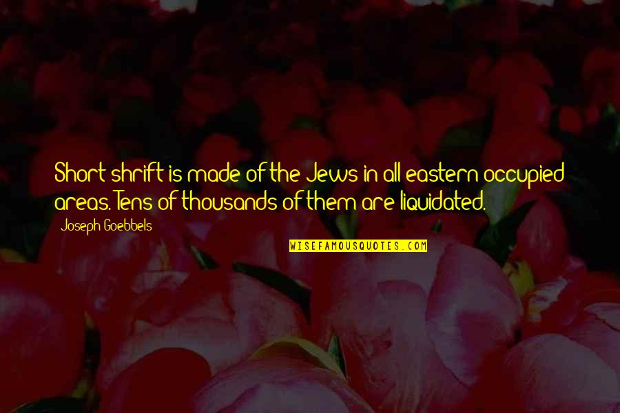 Goebbels Quotes By Joseph Goebbels: Short shrift is made of the Jews in Goebbels Quotes By Joseph Goebbels: Short shrift is made of the Jews in