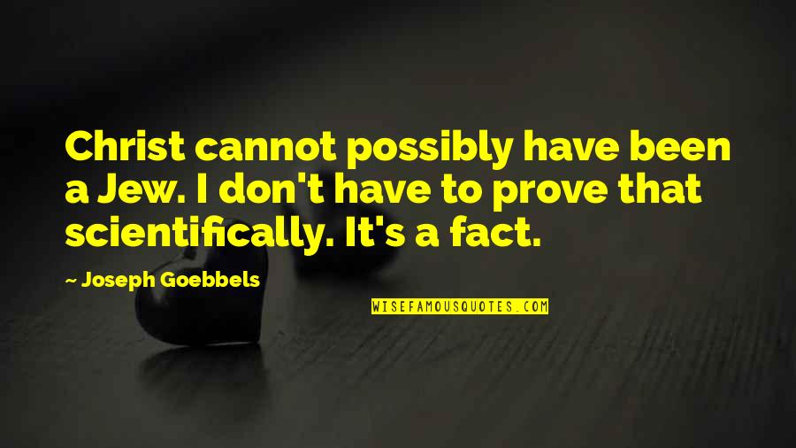 Goebbels Quotes By Joseph Goebbels: Christ cannot possibly have been a Jew. I Goebbels Quotes By Joseph Goebbels: Christ cannot possibly have been a Jew. I