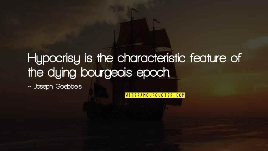 Goebbels Quotes By Joseph Goebbels: Hypocrisy is the characteristic feature of the dying Goebbels Quotes By Joseph Goebbels: Hypocrisy is the characteristic feature of the dying