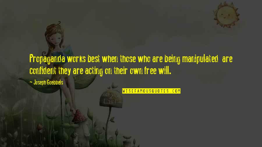 Goebbels Quotes By Joseph Goebbels: Propaganda works best when those who are being Goebbels Quotes By Joseph Goebbels: Propaganda works best when those who are being