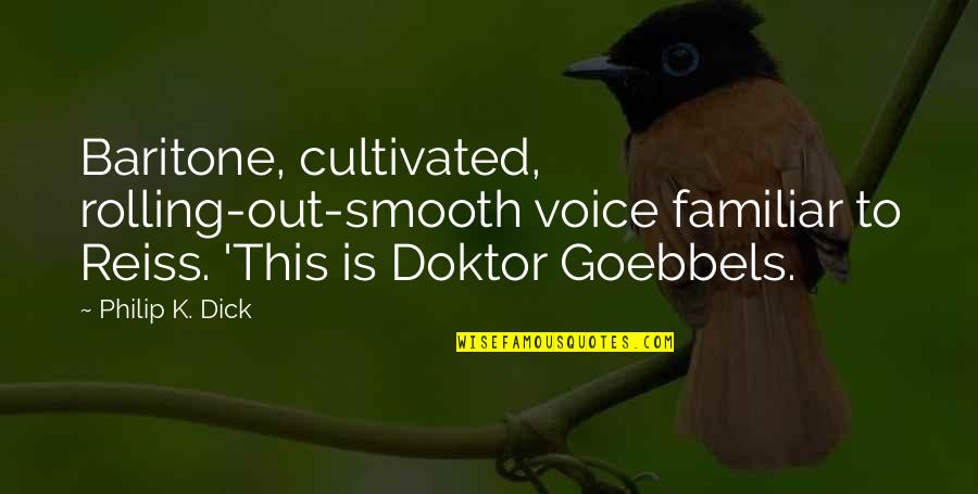 Goebbels Quotes By Philip K. Dick: Baritone, cultivated, rolling-out-smooth voice familiar to Reiss. 'This Goebbels Quotes By Philip K. Dick: Baritone, cultivated, rolling-out-smooth voice familiar to Reiss. 'This