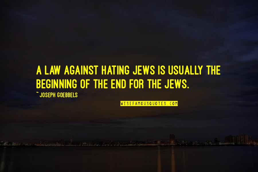 Goebbels's Quotes By Joseph Goebbels: A law against hating Jews is usually the