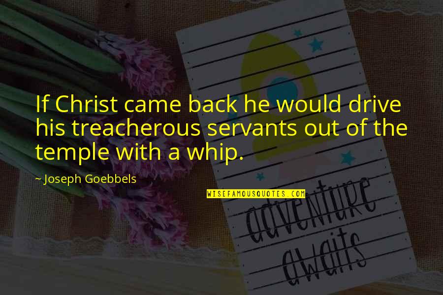 Goebbels's Quotes By Joseph Goebbels: If Christ came back he would drive his