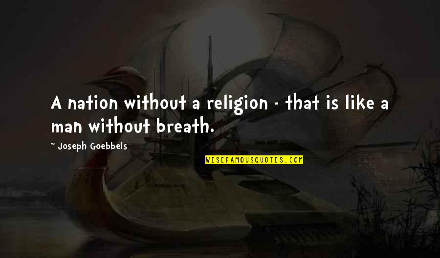 Goebbels's Quotes By Joseph Goebbels: A nation without a religion - that is