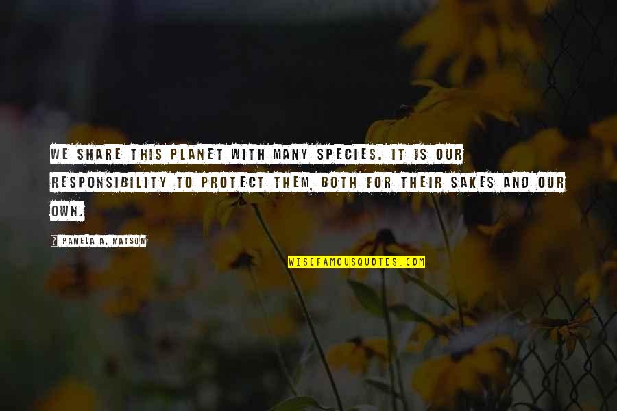 Goebel Figurines Quotes By Pamela A. Matson: We share this planet with many species. It Goebel Figurines Quotes By Pamela A. Matson: We share this planet with many species. It
