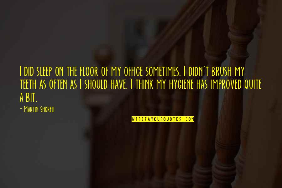 Goebel Propaganda Quotes By Martin Shkreli: I did sleep on the floor of my Goebel Propaganda Quotes By Martin Shkreli: I did sleep on the floor of my
