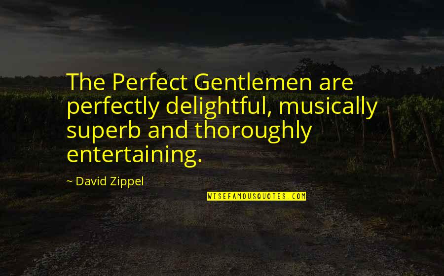 Goebel Quotes By David Zippel: The Perfect Gentlemen are perfectly delightful, musically superb
