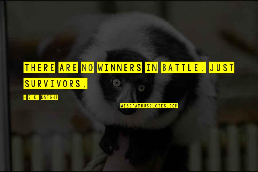 Goebel Quotes By E.E. Knight: There are no winners in battle. Just survivors.