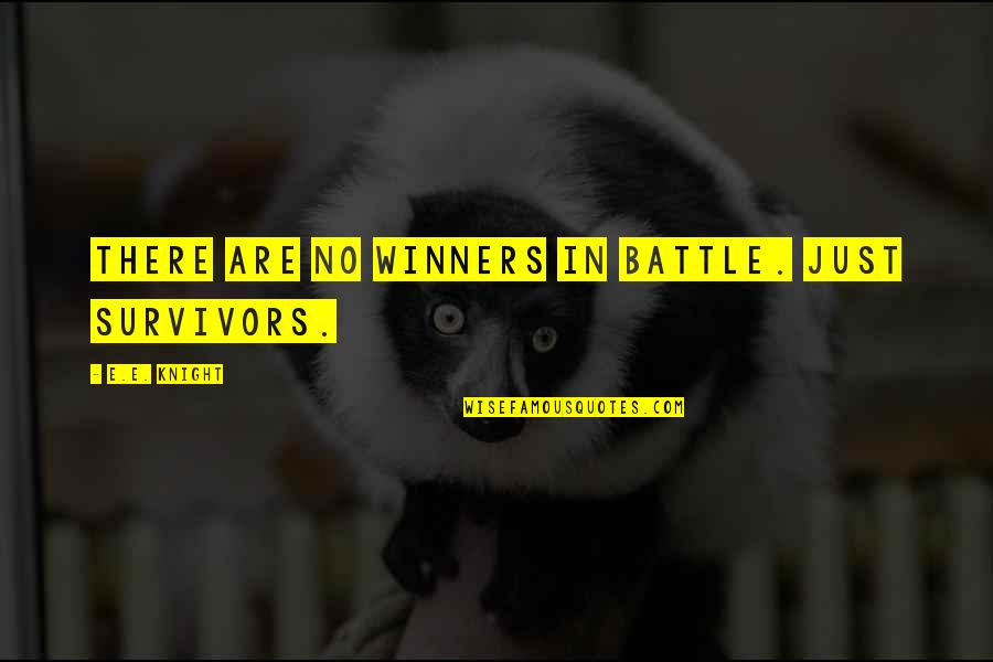 Goebel Quotes By E.E. Knight: There are no winners in battle. Just survivors. Goebel Quotes By E.E. Knight: There are no winners in battle. Just survivors.