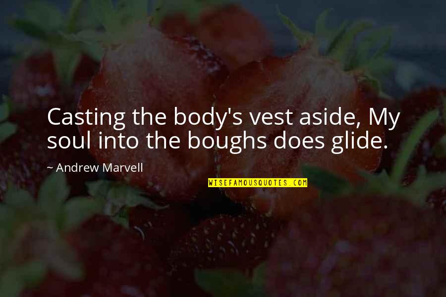 Goebel Realty Quotes By Andrew Marvell: Casting the body's vest aside, My soul into