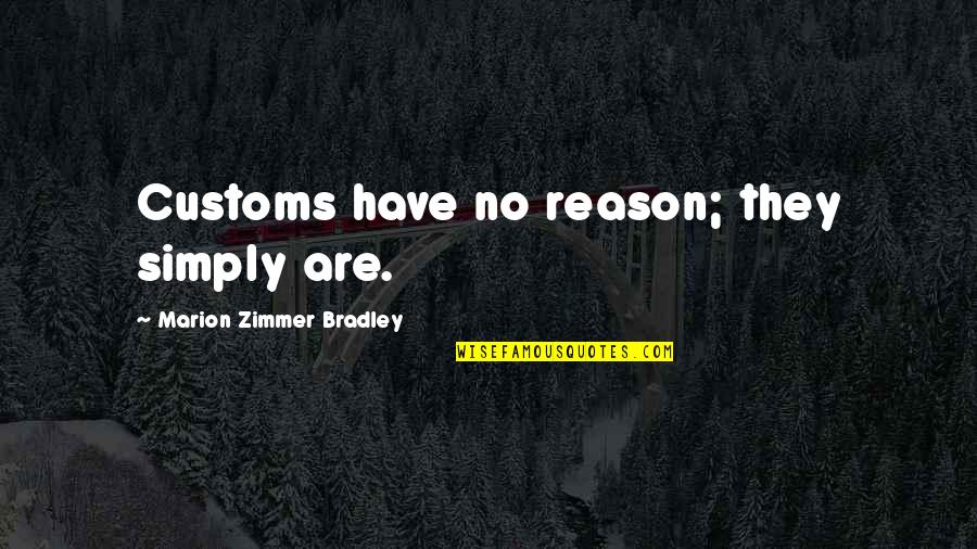 Goeben And Breslau Quotes By Marion Zimmer Bradley: Customs have no reason; they simply are.