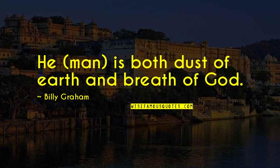 Goeben Motors Quotes By Billy Graham: He (man) is both dust of earth and Goeben Motors Quotes By Billy Graham: He (man) is both dust of earth and