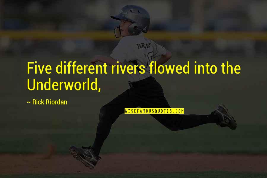 Goeben Quotes By Rick Riordan: Five different rivers flowed into the Underworld, Goeben Quotes By Rick Riordan: Five different rivers flowed into the Underworld,
