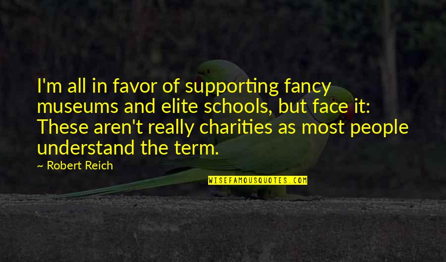Goebens Quotes By Robert Reich: I'm all in favor of supporting fancy museums Goebens Quotes By Robert Reich: I'm all in favor of supporting fancy museums