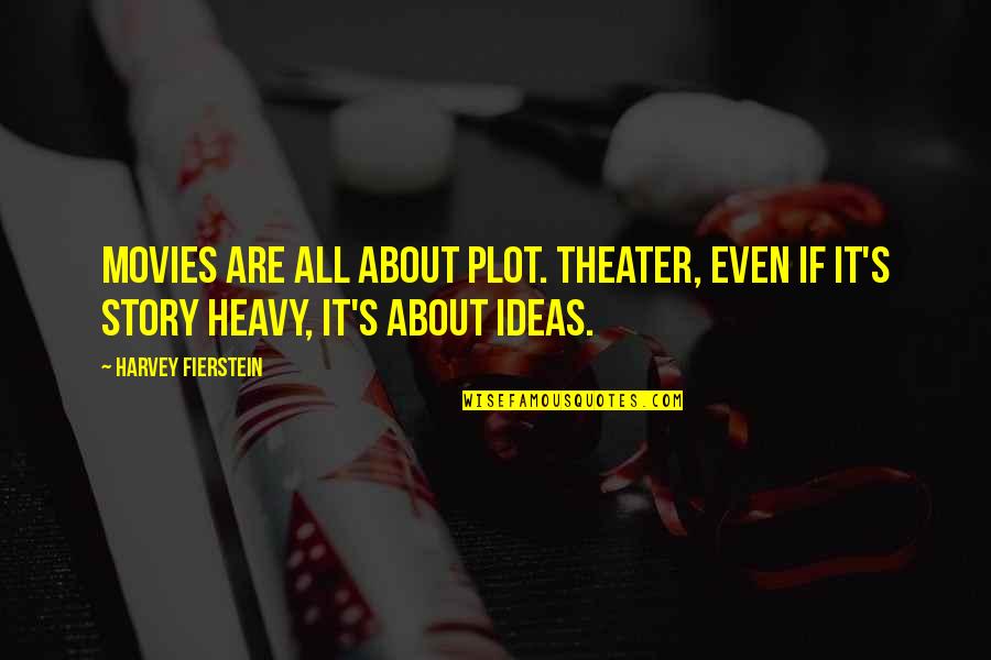 Goed Gesprek Quotes By Harvey Fierstein: Movies are all about plot. Theater, even if