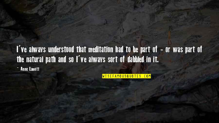 Goede Buren Quotes By Anne Lamott: I've always understood that meditation had to be